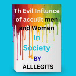 The Evil Influence of Occult Men and Women in Society” By ALLLEGITS